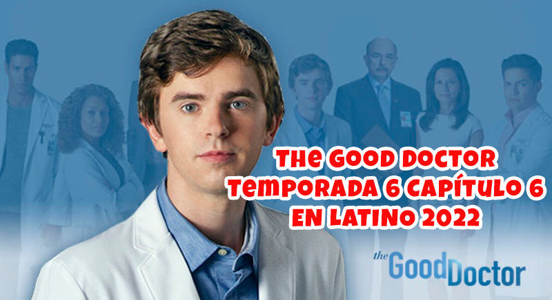 The Good Doctor Temporada 6 Capítulo 6 EN LATINO 2022