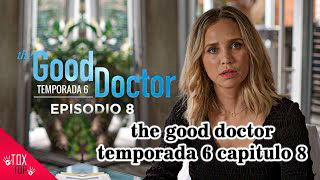 The Good Doctor Temporada 6 Capítulo 8 EN LATINO 2022